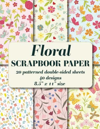 Floral Scrapbook Paper: 20 patterned double sided sheets. 8.5 x 11. 40 designs (Decorative Craft Paper)