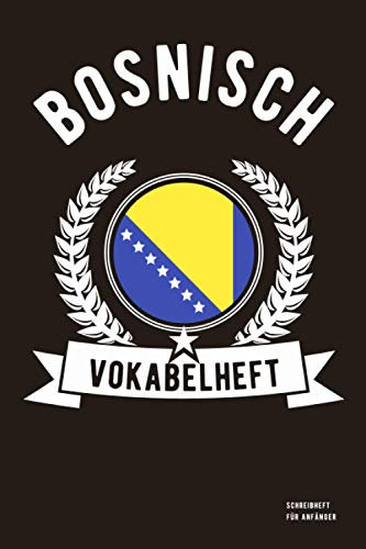 Bosnisch Vokabelheft: Bosnisch Vokabelheft | Bosnisch lernen für Anfänger | Vokabeln eintragen mit Übersetzungen | Sprachen lernen EINFACH | 120 Seiten
