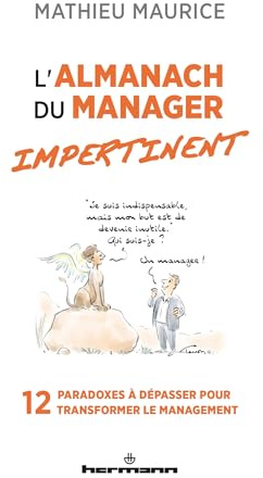 L'Almanach du manager impertinent: 12 paradoxes à dépasser pour transformer le management