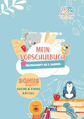 Drei Eulen Mein Vorschulbuch Übungsheft ab 5 Jahren Bonuskapitel Suche & Finde Rätsel: Vorschulübungsheft für Kinder ab 5 Jahren zur Vorbereitung auf ... Schwungübungen, ABC lernen und Zahlen lernen