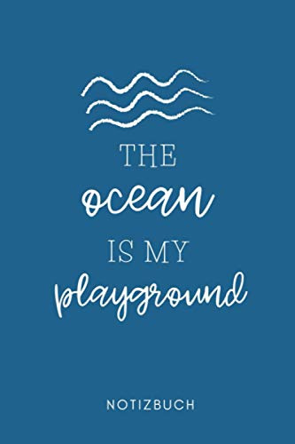THE OCEAN IS MY PLAYGROUND NOTIZBUCH: A5 Tagesplaner 120 Seiten | Surfen Geschenk | Anfänger | Kitesurfen | Wellenreiten | Wassersport | Surfer Journal | Surfen lernen
