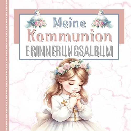Meine Kommunion - Erinnerungsalbum für Mädchen: Viel Platz zum Eintragen von Glückwünschen, Sprüchen und Fotos | Ideal als Geschenk und Deko zur heiligen Erstkommunion