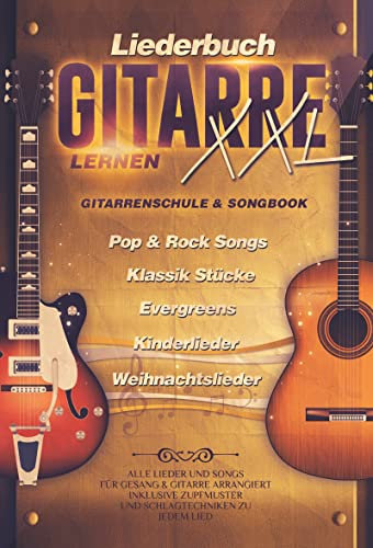 Liederbuch Gitarre Lernen XXL - Gitarrenschule & Songbook, Pop & Rock Songs, Klassik Stücke, Evergreens, Kinderlieder, Weihnachtslieder: Alle Lieder und Songs für Gitarre und Gesang leicht arrangiert