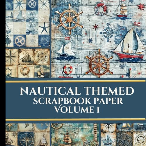 Nautical Themed Scrapbook Paper Volume 1: Vintage | Junk Journaling | Ephemera | Decoupage | Craft Paper Pad | Origami