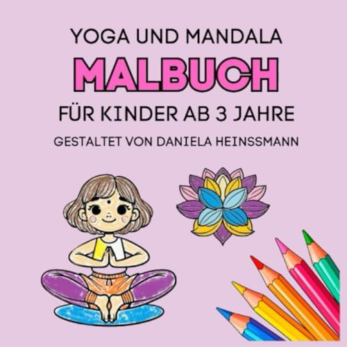 Yoga und Mandala Malbuch für Kinder ab 3 Jahre: Yogaübungen, Bilder und Mandalas zum ausmalen