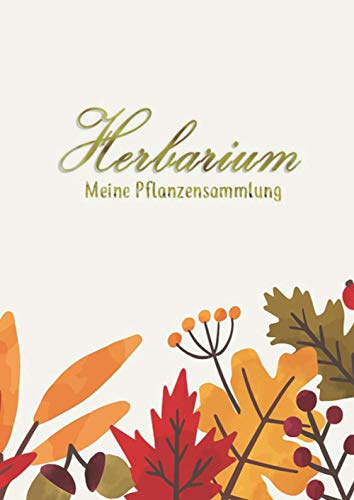 Herbarium - meine Pflanzensammlung: Großes Buch zur Pflanzenaufbewahrung | mit vorgefertigten Etiketten zur Pflanzenbestimmung | ausreichend Platz für getrocknete Blüten und Blätter |