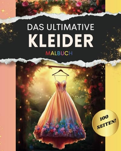 Das ULTIMATIVE Kleider-Malbuch, Premium-Qualität, Mode, Achtsamkeit, Achtsamkeit, Entspannung, für Kinder, Erwachsene und Senioren, 100 einzigartige ... (Die ULTIMATIVEN Malbücher, Band 2)