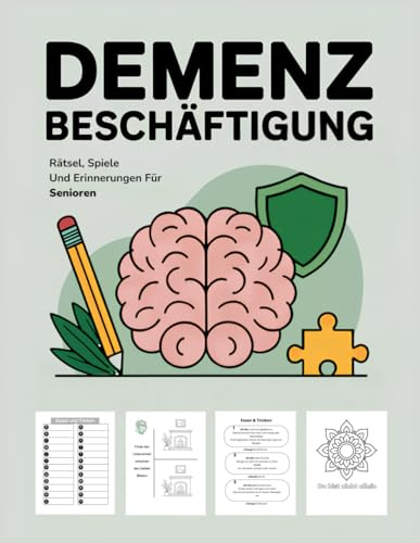 Demenz Beschäftigung: Rätsel, Spiele Und Erinnerungen Für Senioren – Freude Schenken, Gedächtnis Stärken, Gemeinsamkeit Erleben