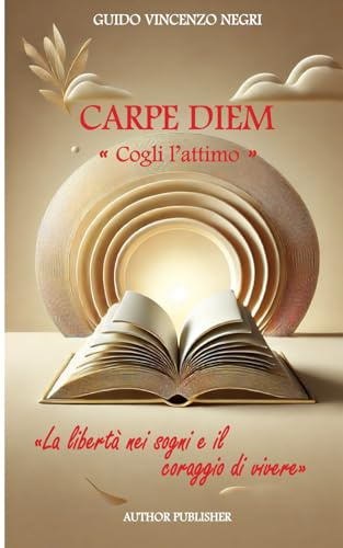 CARPE DIEM: Cogli l'attimo - La libertà nei sogni e il coraggio di vivere