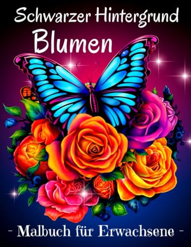 Blumen Malbuch für Erwachsene: Entspannende Blumen Malbuch für Erwachsene mit Schwarzer Hintergrund.