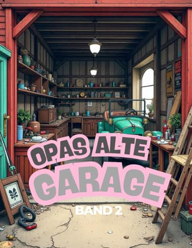 Opas alte Garage - BAnd 2: Ein Malbuch für jung und alt