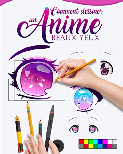 Comment dessiner un anime: de beaux yeux: Guide principal pour dessiner les yeux avec des reflets, apprenez étape par étape à créer de belles illustrations kawaii