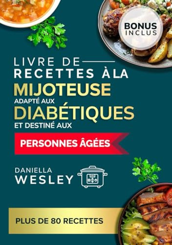 Livre de recettes à la mijoteuse adapté aux diabétiques et destiné aux personnes âgées: Recettes faciles, saines pour le cœur et faibles en sodium pour gérer le diabète