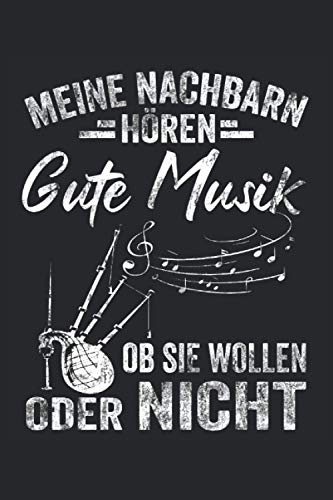 Meine Nachbarn hören gute Musik ob sie wollen oder nicht: Dudelsack Notizbuch - Toller linierter Notizblock für Dudelsackspieler und Schottland Fans - ... zu machen | Ca. Din A5 | Geschenk für Musiker