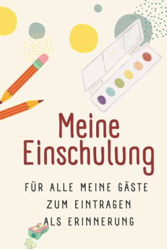 Meine Einschulung - Gästebuch zum Eintragen: Das Einschulungs-Gästebuch als Erinnerung für den Schulanfang Geschenk für Mädchen und Jungen in die Schultüte