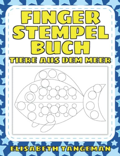 Fingerstempelbuch Tiere aus dem Meer: Übungsbuch für Kinder zum Malen, Basteln oder Fingerstempeln zur Förderung von Feinmotorik, Konzentration und Kreativität – ab 2 Jahren