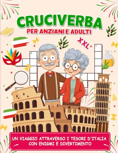 Cruciverba Per Anziani e Adulti XXL: Un Viaggio attraverso i Tesori d'Italia con Enigmi e Divertimento.