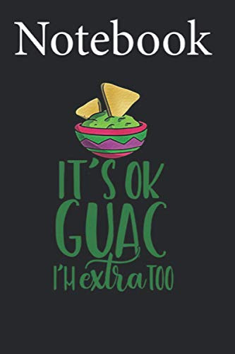 Composition Notebook: ITS OK GUAC IM EXTRA TOO Fun Guacamole Taco Tuesday Size 6'' x 9'' with 100 College Ruled Pages for Notes, To Do Lists, Doodles, Soft Cover, Matte Finish