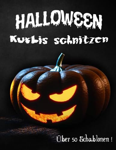 Haloween Kurbis Schnitzen: Uber 50 Gruselige und Lustige Halloween Schablonen zum Schnitzen, Dekoration von Haus und Garten für Kinder und Erwachsene