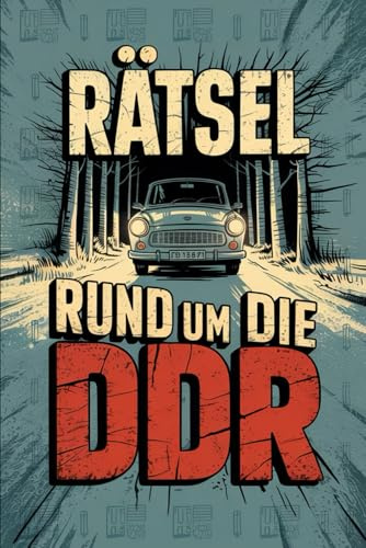 Rätsel rund um die DDR: Knobeln zwischen Plattenbau, Pionierlied und Palast der Republik: Das perfekte Geschenk für DDR-Fans – Mit Quizfragen, Kreuzworträtseln und kuriosen Fakten aus Ostdeutschland