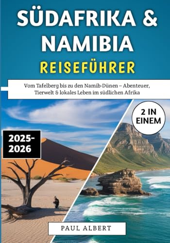 Südafrika & Namibia Reiseführer 2025–2026: Vom Tafelberg bis zu den Namib-Dünen – Abenteuer, Tierwelt & lokales Leben im südlichen Afrika