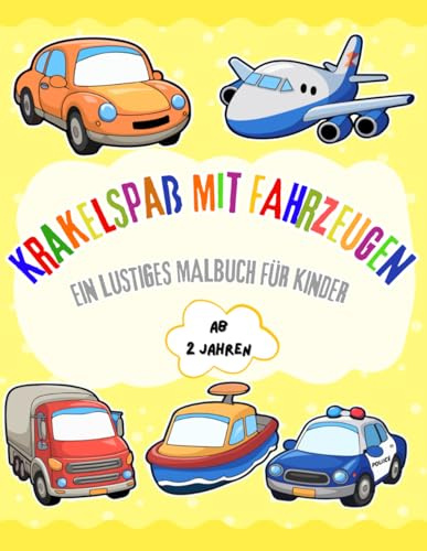 Krakelspaß mit Fahrzeugen: Ein lustiges Malbuch für Kinder ab 2 Jahren mit verschiedenen Fahrzeugen aller Art