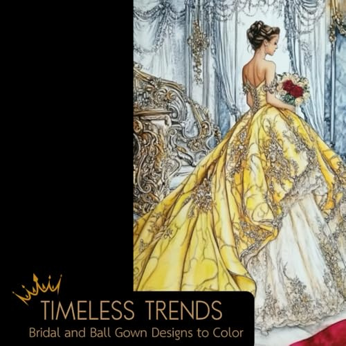 Timeless Trends: A Coloring Book of Ball Gowns and Bridal Dresses: A Fashion Coloring Book