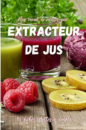 Mon carnet de recettes avec extracteur de jus: 90 fiches recette à remplir