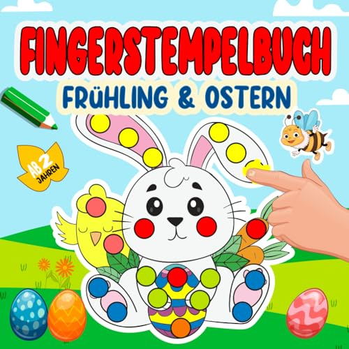 Fingerstempelbuch Ostern und Frühling Ab 2 Jahren: Malen und Basteln für Kinder ab 2 | Bastelbuch für Jungen und Mädchen.