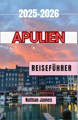 Apulien REISEFÜHRER 2025-2026: Entdecken Sie das Herz und das Erbe Süditaliens
