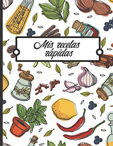 Mis recetas rápidas: Libro para completar - 100 Recetas fáciles y rápidas de escribir - Gran formato.