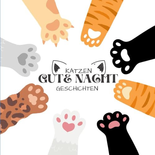 Katzen Gute Nacht Geschichten: Ein Kinderbuch zum Einschlafen für Kinder ab 2 Jahren