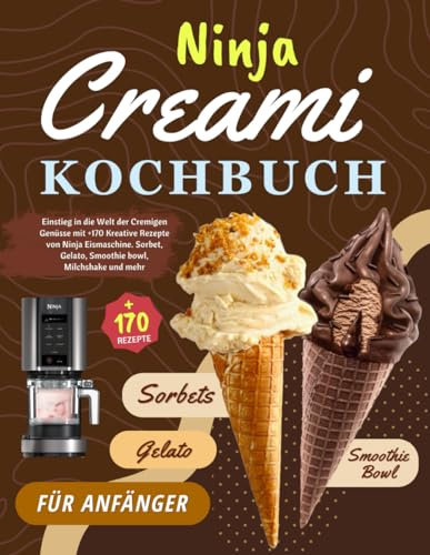 Ninja Creami Kochbuch für Anfänger: Einstieg in die Welt der Cremigen Genüsse mit +170 Kreative Rezepte von Ninja Eismaschine. Sorbet, Gelato, Smoothie bowl, Milchshake und mehr.