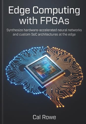 Edge Computing with FPGAs: Synthesize hardware-accelerated neural networks and custom SoC architectures at the edge