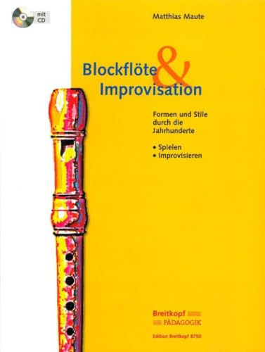 Blockflöte & Improvisation Formen und Stile durch die Jahrhunderte - Eine Anleitung mit CD