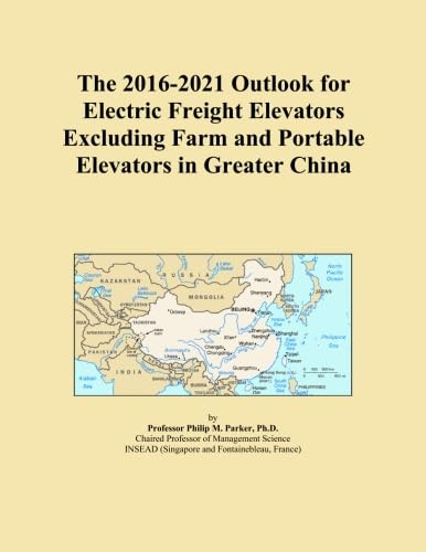 The 2016-2021 Outlook for Electric Freight Elevators Excluding Farm and Portable Elevators in Greater China