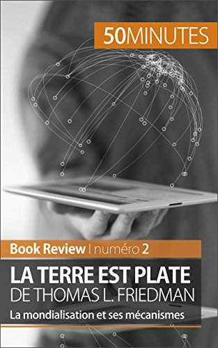 La Terre est plate de Thomas L. Friedman (Book Review): La mondialisation et ses mécanismes (French Edition)