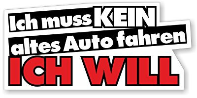 Auto-Aufkleber Ich muss kein altes Auto fahren, ich will I 10 x 4 cm I Sticker mit Spruch Statement lustig Fun-Aufkleber I UV- und witterungsbeständig I Waschanlagen geeignet I kfz001