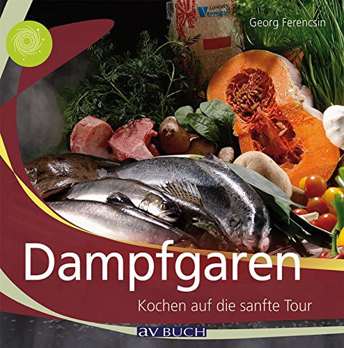 Dampfgaren: Kochen auf die sanfte Tour (Genusswelten)