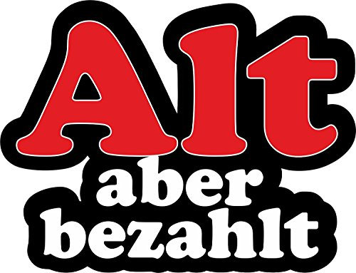 1 Sticker Alt aber bezahlt I kfz225 I 12 x 10 cm groß I Fahrzeug-Aufkleber Auto-Aufkleber PKW Motorrad mit Spruch lustig wetterfest