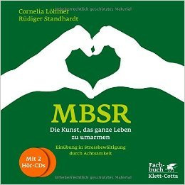MBSR - Die Kunst, das ganze Leben zu umarmen: Einübung in Stressbewältigung durch Achtsamkeit ( 27. Februar 2015 )