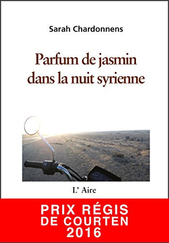 Parfum de jasmin dans la nuit syrienne: Carnet de route d'un voyage au Moyen-Orient (ALCANTARA)