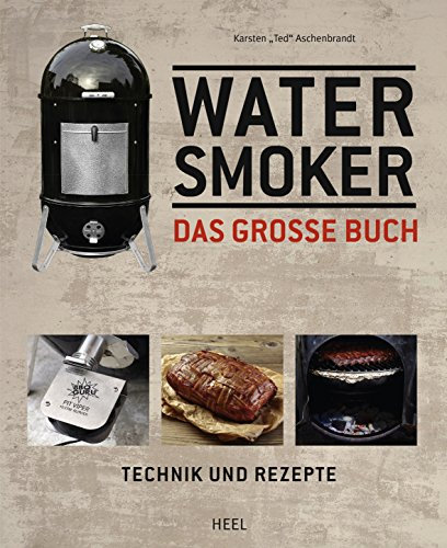 Water Smoker: Technik und Rezepte