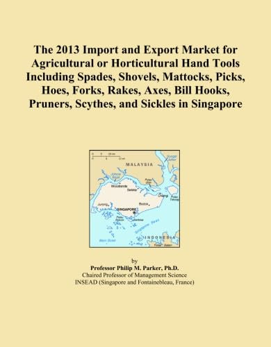 The 2013 Import and Export Market for Agricultural or Horticultural Hand Tools Including Spades, Shovels, Mattocks, Picks, Hoes, Forks, Rakes, Axes, ... Pruners, Scythes, and Sickles in Singapore