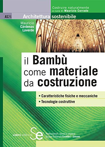 il Bambù come materiale da costruzione: Caratteristiche fisiche e meccaniche Tecnologie costruttive