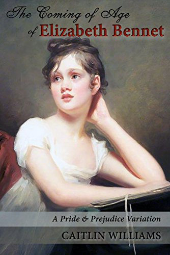 The Coming of Age of Elizabeth Bennet: A Pride and Prejudice Variation