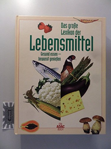 Das große Lexikon der Lebensmittel Gesund essen - bewusst genießen