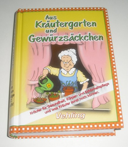Aus Kräutergarten und Gewürzsäckchen : über 1000 Tipps rund um Küche und Keller.