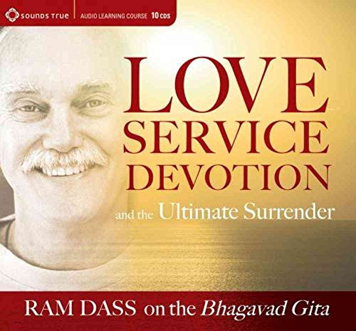 [Love, Service, Devotion, and the Ultimate Surrender: Ram Dass on the Bhagavad Gita] (By: Ram Dass) [published: May, 2011]