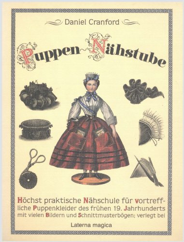 Puppen-Nähstube: Höchst praktische Nähschule für vortreffliche Puppenkleider des frühen 19. Jahrhunderts mit vielen Bildern und 8 Schnittmusterbögen